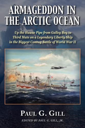 9781954163386: ARMAGEDDON IN THE ARCTIC OCEAN: Up the Hawse Pipe from Galley Boy to Third Mate on a Legendary Liberty Ship in the Biggest Convoy Battle of World War II