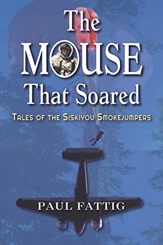 Stock image for The Mouse That Soared: Tales of the Siskiyou Smokejumpers for sale by GreatBookPrices