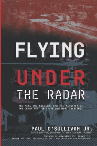 Beispielbild fr Flying Under the Radar: The Men, the Mission, and the Aircraft of the Department of State Air Wing 1983 "2013 zum Verkauf von WorldofBooks