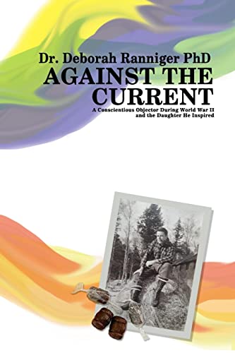 Stock image for Against the Current: A Conscientious Objector During World War II and the Daughter He Inspired for sale by SecondSale