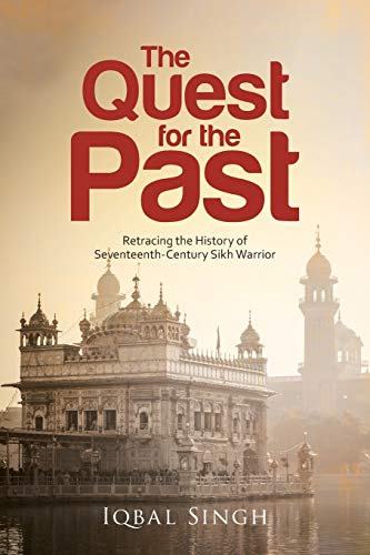 Stock image for The Quest for the Past: Retracing the History of Seventeenth-Century Sikh Warrior for sale by GF Books, Inc.