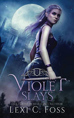 Violet Slays: A Vampire Dynasty Standalone Novel - Foss, Lexi C.; Universe,  V. Dynasty: 9781954183391 - AbeBooks