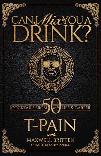 Stock image for Can I Mix You a Drink?: Grammy Award-Winning T-Pains Guide to Cocktail Crafting - Classic Mixes, Innova tive Drinks, and Humorous Anecdotes for sale by Goodwill