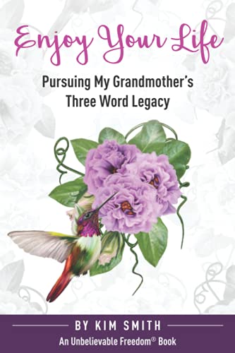 Imagen de archivo de Enjoy Your Life: Pursuing My Grandmother's Three Word Legacy (Unbelievable Freedom Stories) a la venta por SecondSale