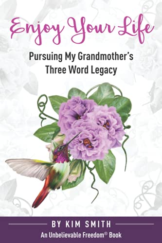 Stock image for Enjoy Your Life: Pursuing My Grandmother's Three Word Legacy (Unbelievable Freedom Stories) for sale by SecondSale