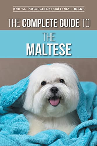 9781954288249: The Complete Guide to the Maltese: Choosing, Raising, Training, Socializing, Feeding, and Loving Your New Maltese Puppy