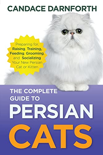 Beispielbild fr The Complete Guide to Persian Cats: Preparing for, Raising, Training, Feeding, Grooming, and Socializing Your New Persian Cat or Kitten zum Verkauf von AwesomeBooks
