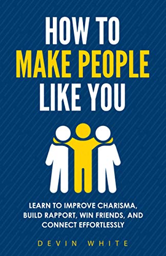 Beispielbild fr How to Make People Like You: Learn to Improve Charisma, Build Rapport, Win Friends, and Connect Effortlessly zum Verkauf von GreatBookPrices