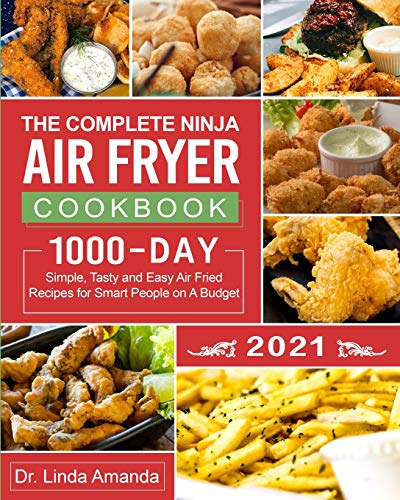 Stock image for Complete Ninja Air Fryer Cookbook 2021 : 1000-Day Simple, Tasty and Easy Air Fried Recipes for Smart People on A Budget| Bake, Grill, Fry and Roast with Your Ninja Air Fryer| A 4-Week Meal Plan for sale by GreatBookPrices