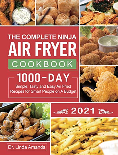 9781954294257: The Complete Ninja Air Fryer Cookbook 2021: 1000-Day Simple, Tasty and Easy Air Fried Recipes for Smart People on A Budget| Bake, Grill, Fry and Roast with Your Ninja Air Fryer| A 4-Week Meal Plan