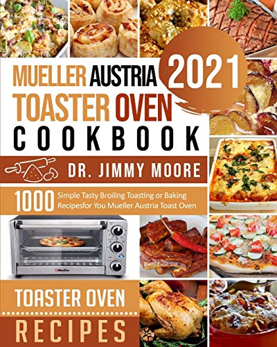 Imagen de archivo de Mueller Austria Toaster Oven Cookbook 2021 : 500 Simple Tasty Broiling Toasting or Baking Recipes for You Mueller Austria Toast Oven a la venta por GreatBookPrices