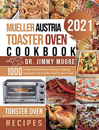 Imagen de archivo de Mueller Austria Toaster Oven Cookbook 2021: 500 Simple Tasty Broiling Toasting or Baking Recipes for You Mueller Austria Toast Oven a la venta por Lucky's Textbooks