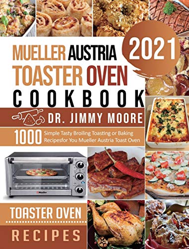 Stock image for Mueller Austria Toaster Oven Cookbook 2021: 500 Simple Tasty Broiling Toasting or Baking Recipes for You Mueller Austria Toast Oven for sale by Lucky's Textbooks