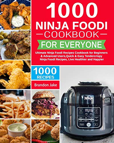 9781954294325: 1000 Ninja Foodi Cookbook for Everyone: Ultimate Ninja Foodi Recipes Cookbook for Beginners & Advanced Users,Quick & Easy Tendercrispy Ninja Foodi Recipes, Live Healthier and Happier