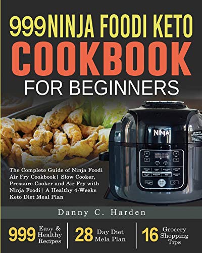 Stock image for 999 Ninja Foodi Keto Cookbook for Beginners: The Complete Guide of Ninja Foodi Air Fry Cookbook Slow Cooker, Pressure Cooker and Air Fry with Ninja Foodi A Healthy 4-Weeks Keto Diet Meal Plan for sale by Byrd Books