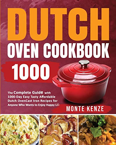 9781954294493: Dutch Oven Cookbook 1000: The Complete Guide with 1000-Day Easy Tasty Affordable Dutch Oven Cast Iron Recipes for Anyone Who Wants to Enjoy Happy Life