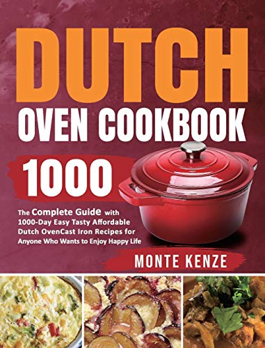 Stock image for Dutch Oven Cookbook 1000: The Complete Guide with 1000-Day Easy Tasty Affordable Dutch Oven Cast Iron Recipes for Anyone Who Wants to Enjoy Happy Life for sale by GF Books, Inc.