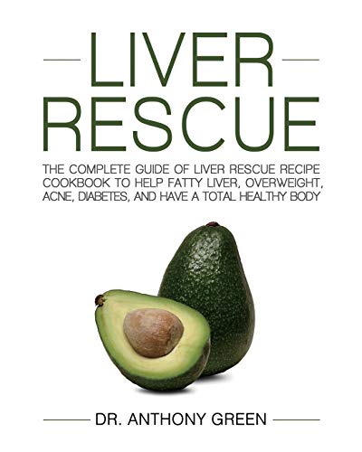 Beispielbild fr Liver Rescue : The Complete Guide of Liver Rescue Recipe Cookbook to Help Fatty Liver, Overweight, Acne, Diabetes, and Have a Total Healthy Body zum Verkauf von Better World Books