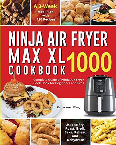 Imagen de archivo de Ninja Air Fryer Max XL Cookbook 1000: Complete Guide of Ninja Air Fryer Cook Book for Beginners and Pros| Used to Fry, Roast, Broil, Bake, Reheat and a la venta por GreatBookPrices