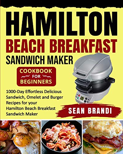 Beispielbild fr Hamilton Beach Breakfast Sandwich Maker cookbook for Beginners: 1000-Day Effortless Delicious Sandwich, Omelet and Burger Recipes for your Hamilton Beach Breakfast Sandwich Maker zum Verkauf von GoldenWavesOfBooks