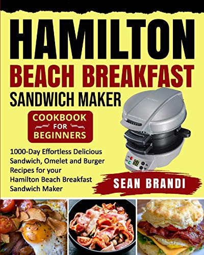 Stock image for Hamilton Beach Breakfast Sandwich Maker cookbook for Beginners: 1000-Day Effortless Delicious Sandwich, Omelet and Burger Recipes for your Hamilton Beach Breakfast Sandwich Maker for sale by GF Books, Inc.