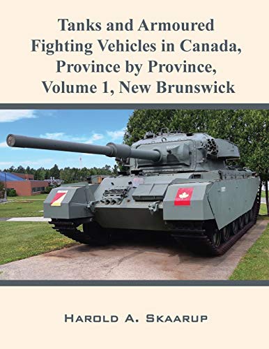 Stock image for Tanks and Armoured Fighting Vehicles in Canada, Province by Province, Volume 1 New Brunswick for sale by Books From California