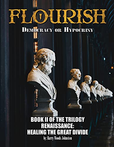 Beispielbild fr Flourish: Democracy or Hypocrisy: Democracy or Hypocrisy: BOOK II of the TRILOGY Renaissance: Healing The Great Divide zum Verkauf von Wonder Book