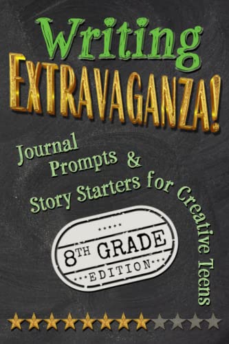 Stock image for Writing Extravaganza!: Journal Prompts & Story Starters for Creative Teens, 8th Grade Edition for sale by BooksRun