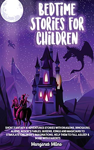Beispielbild fr Bedtime Stories for Children : Short Fantasy and Adventures Stories with Dragons, Dinosaurs, Aliens, Aesop's Fables, Queens, Kings and Magicians to Stimulate Children's Imaginations, Help Them to Fall Asleep and Bond with Parents zum Verkauf von Buchpark