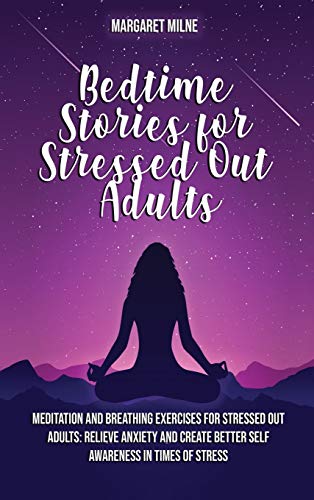 Beispielbild fr Bedtime Stories for Stressed Out Adults: Meditation and Breathing Exercises for Stressed Out Adults: Relieve Anxiety and Create Better Self Awareness zum Verkauf von Buchpark