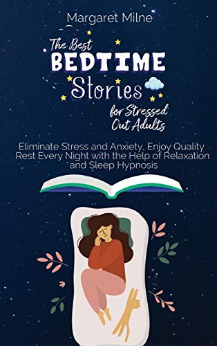 Beispielbild fr The Best Bedtime Stories for Stressed Out Adults: Eliminate Stress and Anxiety, Enjoy Quality Rest Every Night with the Help of Relaxation and Sleep Hypnosis zum Verkauf von Books From California