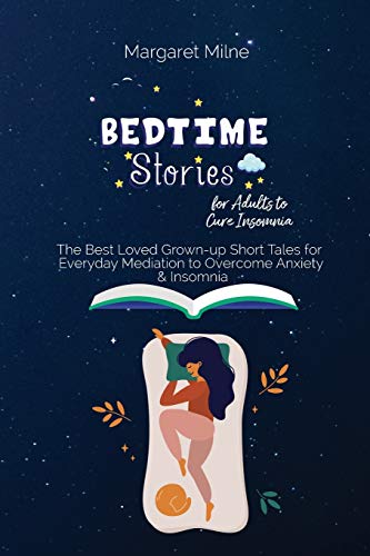 Beispielbild fr Bedtime Stories for Adults to Cure Insomnia: The Best Loved Grown-up Short Tales for Everyday Mediation to Overcome Anxiety and Insomnia zum Verkauf von WorldofBooks