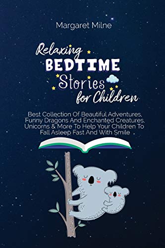 Beispielbild fr Relaxing Bedtime Stories for Children: Best Collection Of Beautiful Adventures, Funny Dragons And Enchanted Creatures, Unicorns and More To Help Your Children To Fall Asleep Fast And With Smile zum Verkauf von Reuseabook