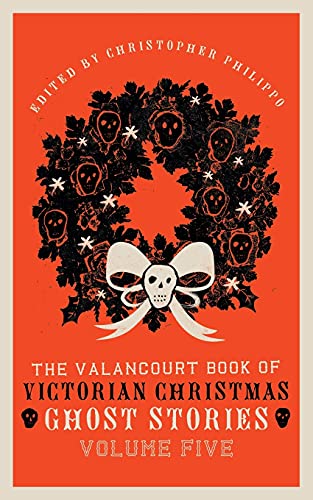 Beispielbild fr The Valancourt Book of Victorian Christmas Ghost Stories, Volume Five zum Verkauf von Fact or Fiction