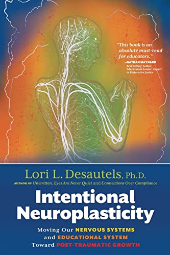 9781954332331: Intentional Neuroplasticity: Moving Our Nervous Systems and Educational System Toward Post-Traumatic Growth
