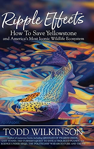 Stock image for Ripple Effects: How To Save Yellowstone and America's Most Iconic Wildlife Ecosystem for sale by Dream Books Co.
