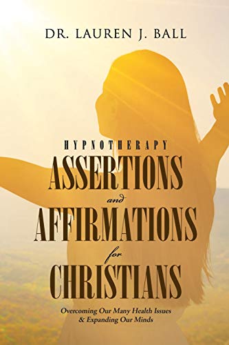 Stock image for Hypnotherapy Assertions and Affirmations for Christians: Overcoming Our Many Health Issues & Expanding Our Minds for sale by GreatBookPrices