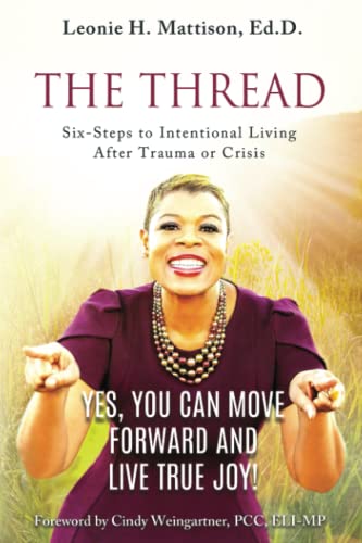 Stock image for The Thread: Six-Steps to Intentional Transformation After Trauma or Crisis: Yes, You Can Move Forward and Live True Joy! for sale by Red's Corner LLC
