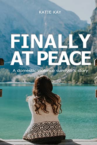 Beispielbild fr Finally at Peace: A Domestic Violence Survivor's Story: A Domestic zum Verkauf von Lucky's Textbooks