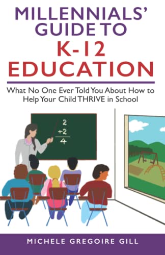 Stock image for Millennials' Guide to K-12 Education: What No One Ever Told You About How to Help Your Child THRIVE in School for sale by ThriftBooks-Atlanta