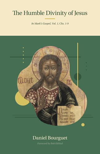 Stock image for The Humble Divinity of Jesus in Mark's Gospel: Volume 1, Chapters 1-9 for sale by GF Books, Inc.