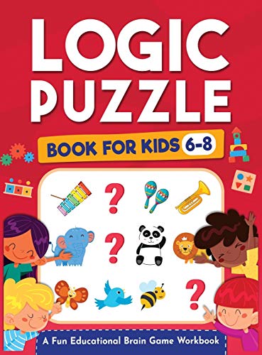 Stock image for Logic Puzzles for Kids Ages 6-8: A Fun Educational Brain Game Workbook for Kids With Answer Sheet: Brain Teasers, Math, Mazes, Logic Games, And More . Thinking (Hours of Fun for Kids Ages 6, 7, 8) for sale by Book Deals