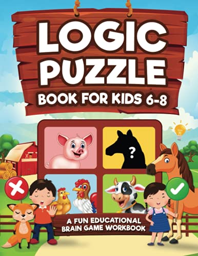 Stock image for Logic Puzzles for Kids Ages 6-8: A Fun Educational Brain Game Workbook for Kids With Answer Sheet: Brain Teasers, Math, Mazes, Logic Games, And More . (Hours of Fun for Kids Ages 6, 7, 8) for sale by HPB Inc.