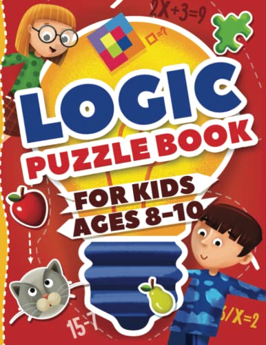 Stock image for Logic Puzzles for Kids Ages 8-10: Ultimate Logic Puzzle Challenges for Kids | Fun Educational Way to Exercise Your Mind With Wordplay, Math, and Logic Puzzles (Kids Ages 8, 9, 10 Activity Book) for sale by SecondSale