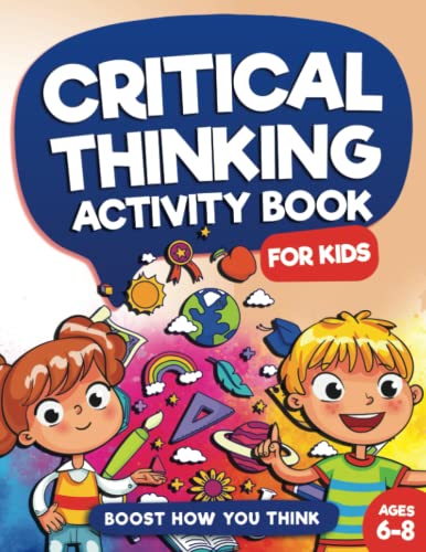 Beispielbild fr Critical Thinking Activity Book For Kids Ages 6 to 8: Fun and Challenging Games to Enhance Your Child's Problem Solving & Critical Thinking Abilities . Will Boost Brain Power (Kids Ages 6, 7, 8)) zum Verkauf von Better World Books