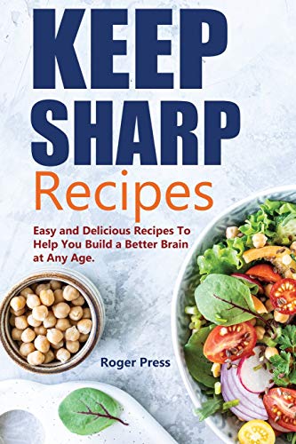 Stock image for Keep Sharp Recipes: Easy and Delicious Recipes to Help You Build A Better Brain at any Age Brain Healthy Cookbook for sale by ThriftBooks-Atlanta