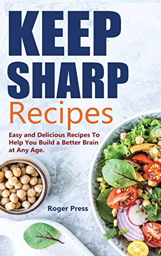 Beispielbild fr Keep Sharp Recipes: Easy and Delicious Recipes to Help You Build A Better Brain at any Age Brain Healthy Cookbook zum Verkauf von Books From California