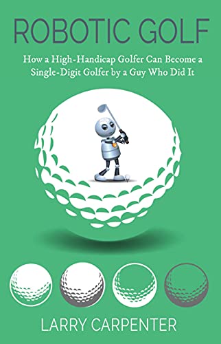 Beispielbild fr Robotic Golf: How a High-Handicap Golfer Can Become a Single-Digit Golfer by a Guy Who Did It zum Verkauf von WorldofBooks