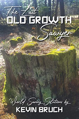 Stock image for The Last Old Growth Sawyer: World Saving Solutions for sale by HPB-Ruby