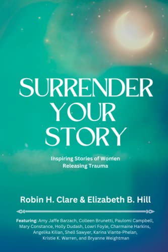 Beispielbild fr Surrender Your Story: Inspiring Stories of Women Releasing Trauma zum Verkauf von GF Books, Inc.